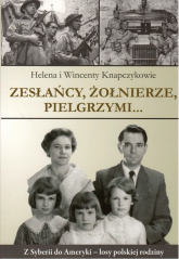 Zesłańcy, Żołnierze Pielgrzymi... Z Syberii do Ameryki - losy polskiej rodziny - Knapczykowie Helena i Wincenty | mała okładka
