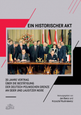 Ein Historischer Akt  30 Jahre Vertrag über die Bestätigung der deutsch-polnischen Grenze an Oder und Lausitzer NeiBe -  | mała okładka