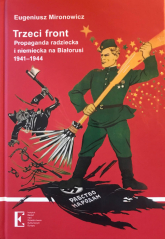Trzeci front Propaganda radziecka i niemiecka na Białorusi 1941-1944 - Eugeniusz Mironowicz | mała okładka