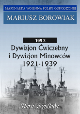 Dywizjon Ćwiczebny i Dywizjon Minowców Tom 2 1921-1939 - Mariusz Borowiak | mała okładka