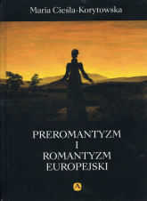 Preromantyzm i Romantyzm europejski - Maria Cieśla-Korytowska | mała okładka