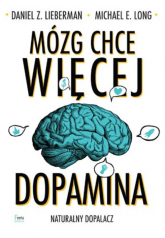 Mózg chce więcej Dopamina Naturalny dopalacz - Lieberman Daniel Z., Long Michael E. | mała okładka