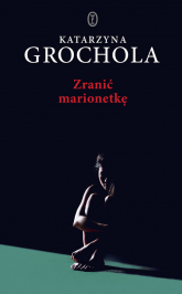 Zranić marionetkę Wielkie Litery - Katarzyna Grochola | mała okładka
