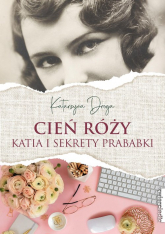 Cień róży Katia i sekrety prababki - Katarzyna Droga | mała okładka