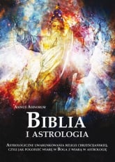 Biblia i astrologia Astrologiczne uwarunkowania religii chrześcijańskiej, czyli jak pogodzić wiarę w Boga z wiarą w astrologię - Asinorum Asinus | mała okładka