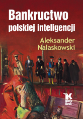 Bankructwo polskiej inteligencji - Aleksander Nalaskowski | mała okładka