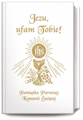 Jezu Ufam Tobie Pamiątka Pierwszej Komunii Świętej (książeczka komunijna, biała) - Długosz Antoni, Hanusiak Bożena | mała okładka