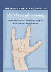 Polski język migowy w doświadczeniach osób niesłyszących, ich rodziców i rehabilitantów - Jakoniuk-Diallo Anna, Rożek Aleksandra | mała okładka