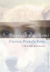 Biegnąca z wilkami Archetyp Dzikiej Kobiety w mitach i legendach - Clarissa Pinkola Estes | mała okładka
