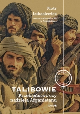 Talibowie. Przekleństwo czy nadzieja Afganistanu
 - Piotr Łukasiewicz | mała okładka