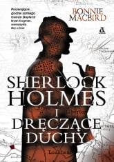 Sherlock Holmes i dręczące duchy - Bonnie MacBird | mała okładka