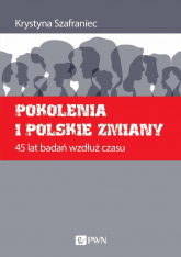 Pokolenia i polskie zmiany 45 lat badań wzdłuż czasu - Krystyna Szafraniec | mała okładka