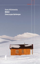 Białe Zimna wyspa Spitsbergen - Ilona Wiśniewska | mała okładka