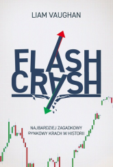Flash Crash Najbardziej zagadkowy rynkowy krach w historii - Liam Vaughan | mała okładka
