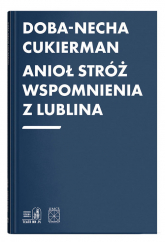 Anioł Stróż Wspomnienia z Lublina - Doba-Necha Cukierman | mała okładka