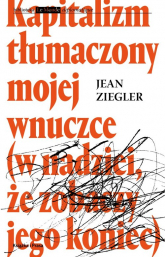 Kapitalizm tłumaczony mojej wnuczce - Jean Ziegler | mała okładka
