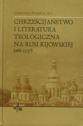 Chrześcijaństwo i literatura teologiczna na Rusi Kijowskiej (988-1237) - Gerhard Podskalsky | mała okładka