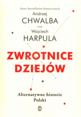 Zwrotnice dziejów Alternatywne historie Polski - Andrzej Chwalba, Wojciech Harpula | mała okładka