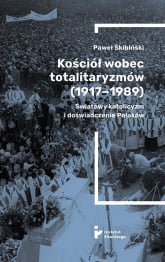 Kościół wobec totalitaryzmów 1917-1989 - Paweł Skibiński | mała okładka