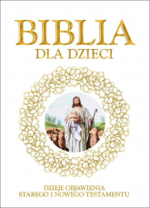 Biblia dla dzieci Dzieje objawienia Starego iNowego Testamentu -  | mała okładka