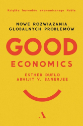Good Economics Nowe Rozwiązania globalnych problemów - Banerjee Abhijit V.,Duflo Esther | mała okładka