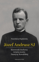 Józef Andrasz SJ Kierownik duchowy świętej siostry Faustyny Kowalskiej - Stanisława Bogdańska | mała okładka