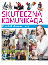 Skuteczna komunikacja Poradnik dla młodzieży - Lilka Poncyliusz-Guranowska | mała okładka