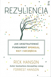 Rezyliencja Jak ukształtować fundament spokoju, siły i szczęścia - Hanson Forrest, Hanson Rick | mała okładka