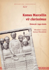 Komes Marcellin vir clarissimus Historyk i jego dzieło - Leszka Mirosław J., Wierzbiński Szymon | mała okładka
