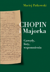 Chopin i Majorka Gawędy, listy, wspomnienia - Maciej Patkowski | mała okładka