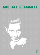 Koestler Literacka i polityczna odyseja dwudziestowiecznego sceptyka - Michael Scammell | mała okładka