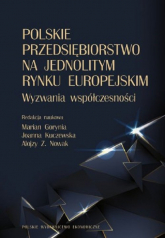 Polskie przedsiębiorstwo na jednolitym rynku europejskim. Wyzwania współczesności - Nowak Alojzy Z. | mała okładka