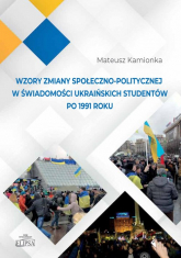 Wzory zmiany społeczno-politycznej w świadomości ukraińskich studentów po 1991 roku - Mateusz Kamionka | mała okładka