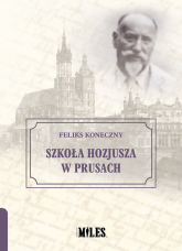 Szkoła Hozjusza w Prusach - Feliks Koneczny | mała okładka