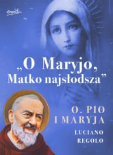 O Maryjo Matko najsłodsza Ojciec Pio i Maryja - Luciano Regolo | mała okładka