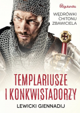 Templariusze i konkwistadorzy Wędrówki Chitonu Zbawiciela - Gennadij Lewicki | mała okładka