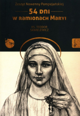 Zeszyt Nowenny Pompejańskiej 54 dni w ramionach Maryi - Teodor Sawielewicz | mała okładka