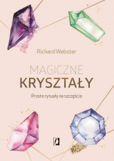 Magiczne kryształy Proste rytuały na szczęście - Richard Webster | mała okładka