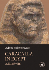 Caracalla in Egypt (A.D. 215-216) - Adam Łukaszewicz | mała okładka