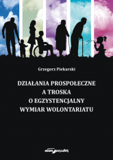Działania prospołeczne a troska o egzystencjalny wymiar wolontariatu - Grzegorz Piekarski | mała okładka