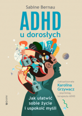 ADHD u dorosłych Jak ułatwić sobie życie i uspokoić myśli - Sabine Bernau | mała okładka