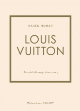 Louis Vuitton Historia kultowego domu mody - Karen Homer | mała okładka