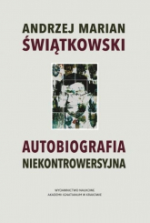Autobiografia niekontrowersyjna - Świątkowski Andrzej Marian | mała okładka