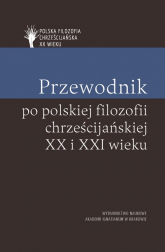 Przewodnik po polskiej filozofii chrześcijańskiej XX i XXI wieku - Skrzydlewski Paweł | mała okładka