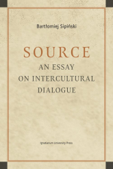 Source An Essay on Intercultural Dialogue - Bartłomiej Sipiński | mała okładka