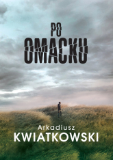 Po omacku - Arkadiusz Kwiatkowski | mała okładka