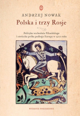 Polska i trzy Rosje Polityka wschodnia Piłsudskiego i sowiecka próba podboju Europy w 1920 roku - Andrzej Nowak | mała okładka