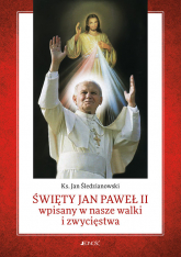 Święty Jan Paweł II wpisany w nasze walki i zwycięstwa - Jan Śledzianowski | mała okładka