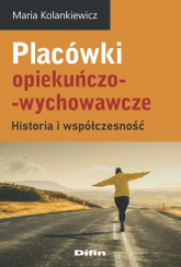 Placówki opiekuńczo-wychowawcze Historia i współczesność - Maria Kolankiewicz | mała okładka