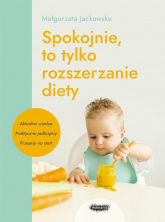 Spokojnie, to tylko rozszerzanie diety - Małgorzata Jackowska | mała okładka